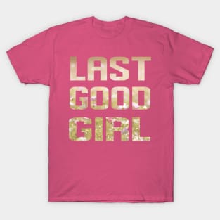 Last Good Girl Design on Flowers! T-Shirt
